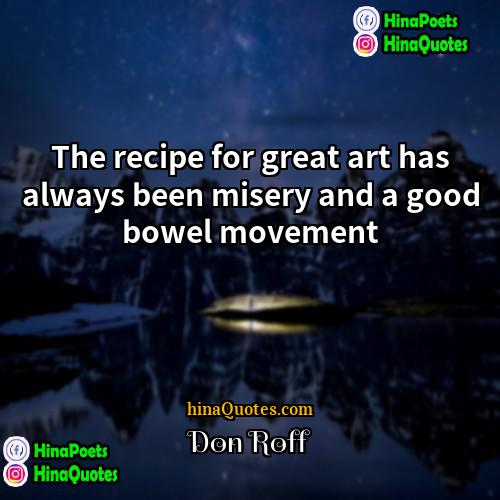Don Roff Quotes | The recipe for great art has always
